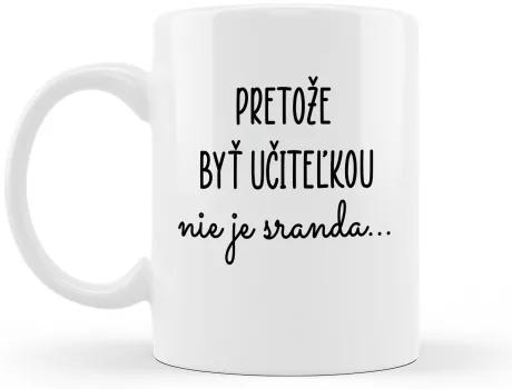 Hrnček Pretože byť učiteľkou nie je sranda