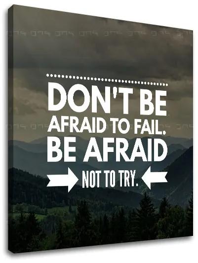 Motivačný obraz na stenu Don´t be afraid | rôzne rozmery