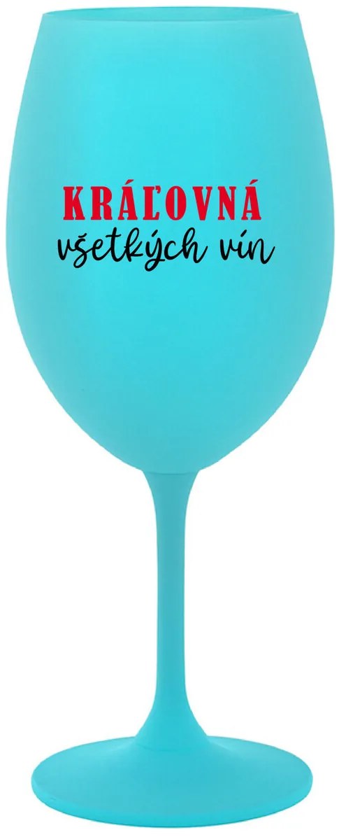 KRÁĽOVNÁ VŠETKÝCH VÍN - tyrkysový pohár na víno 350 ml