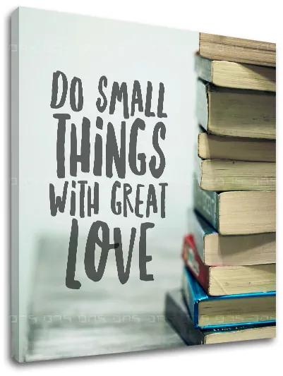 Motivačný obraz na stenu Do small things_002 | rôzne rozmery