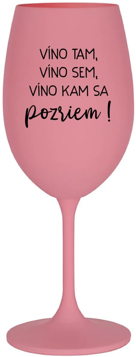 VÍNO TAM, VÍNO SEM, VÍNO KAM SA POZRIEM! - ružový pohár na víno 350 ml